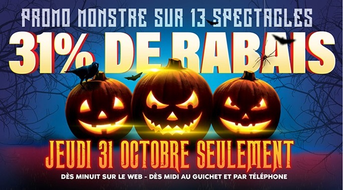 PROMO MONSTRE SUR 13 SPECTACLES LE 31 OCTOBRE SEULEMENT!